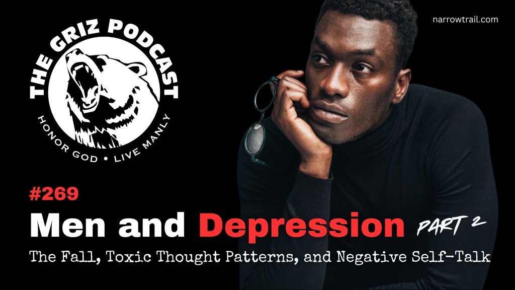 #269 – Men and Depression – Part 2 – The Fall, Toxic Thought Patterns, and Negative&nbsp;Self-Talk