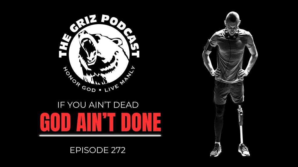 #272 – If You Ain’t Dead—God Ain’t&nbsp;Done
