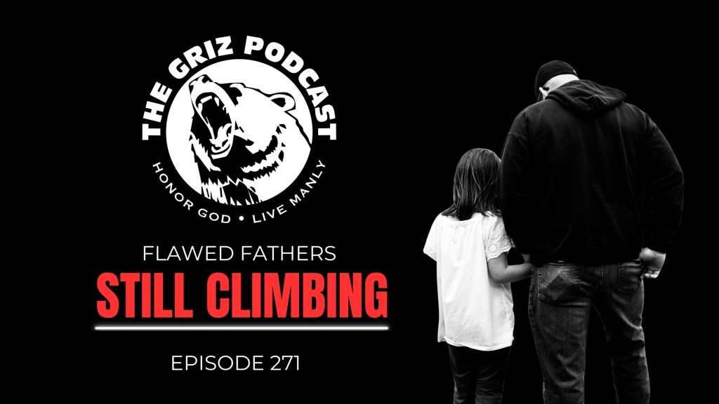 #271 – Flawed Fathers—Still&nbsp;Climbing
