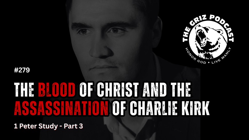 #279 – The Blood of Christ and the Assassination of Charlie Kirk – 1 Peter Study – Part&nbsp;3