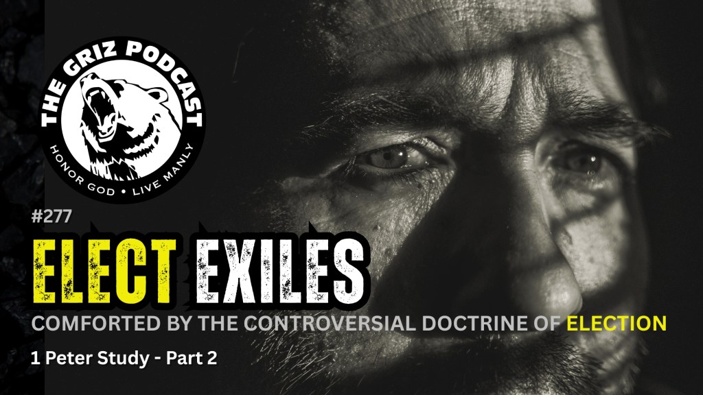 #277 – Elect Exiles – Comforted by the Controversial Doctrine of Election – 1 Peter Study – Part&nbsp;2