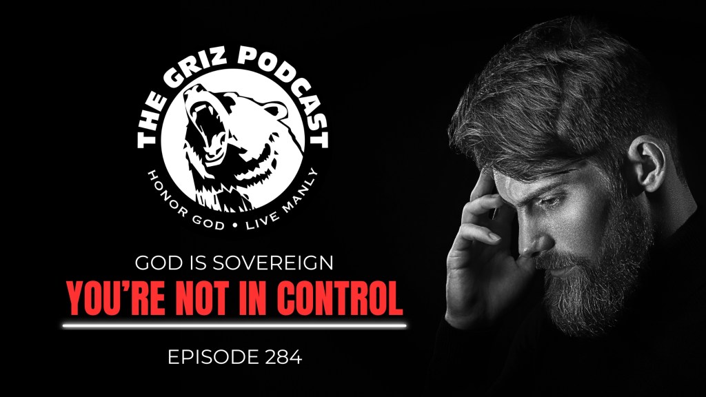 #284 – God is Sovereign—You’re Not in&nbsp;Control