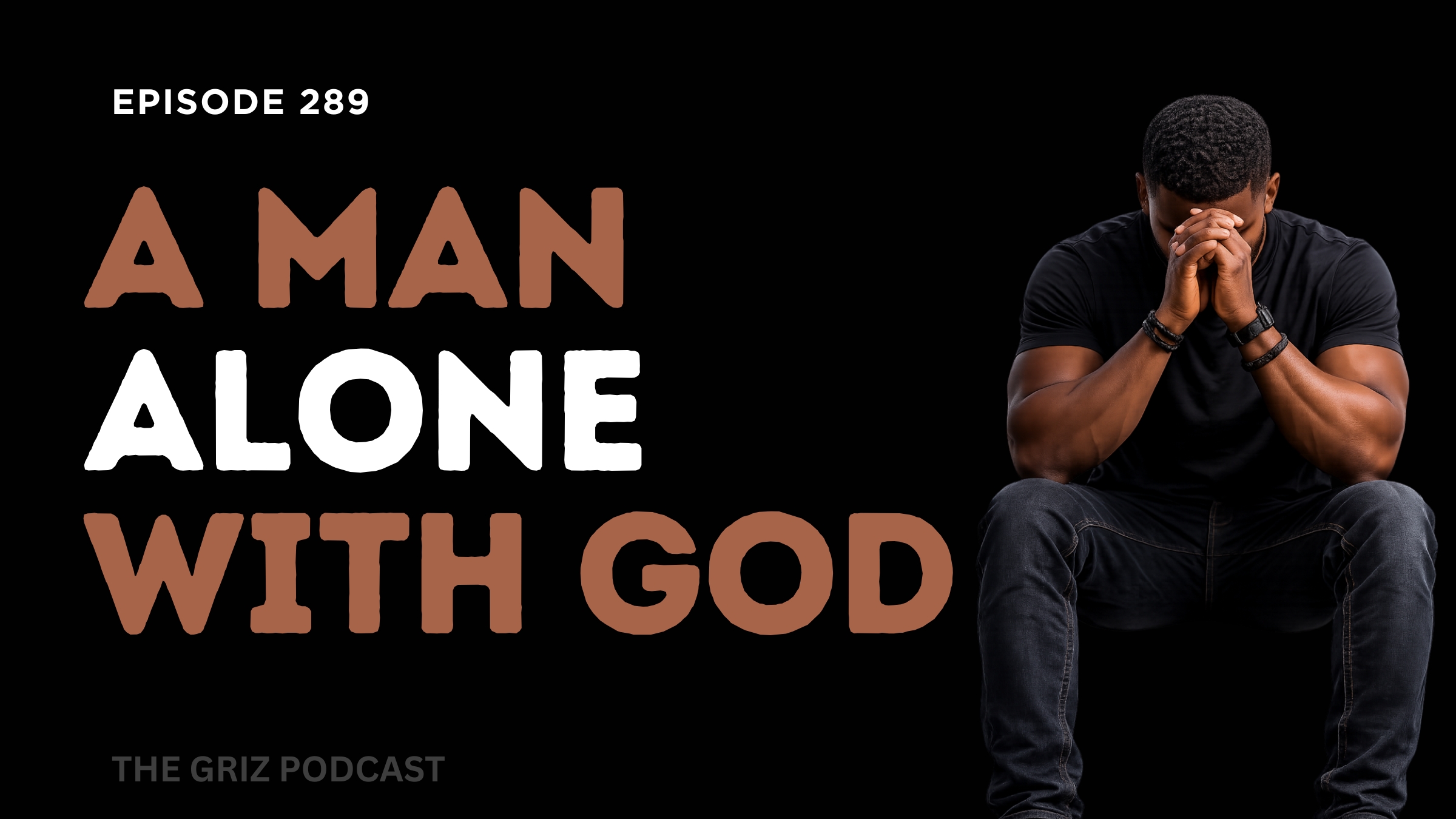 #289 – A Man Alone With God