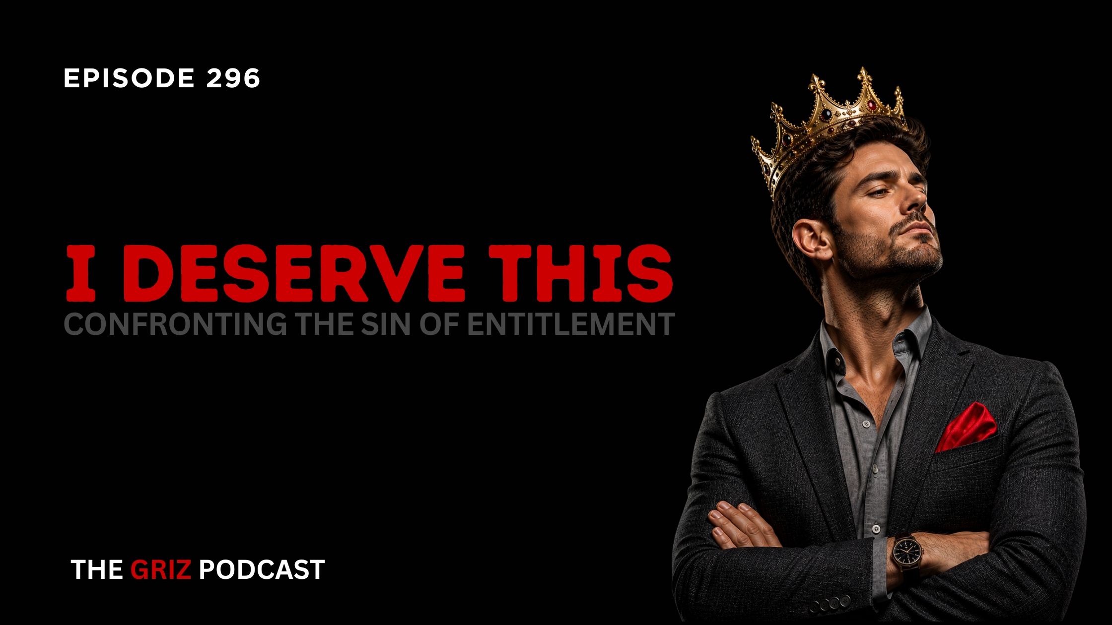 #296 – “I Deserve This” – Confronting The Sin of Entitlement