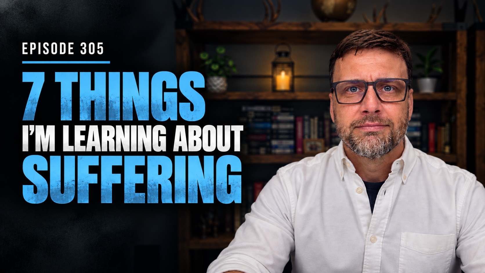 #305 – 7 Things I’m Learning About Suffering